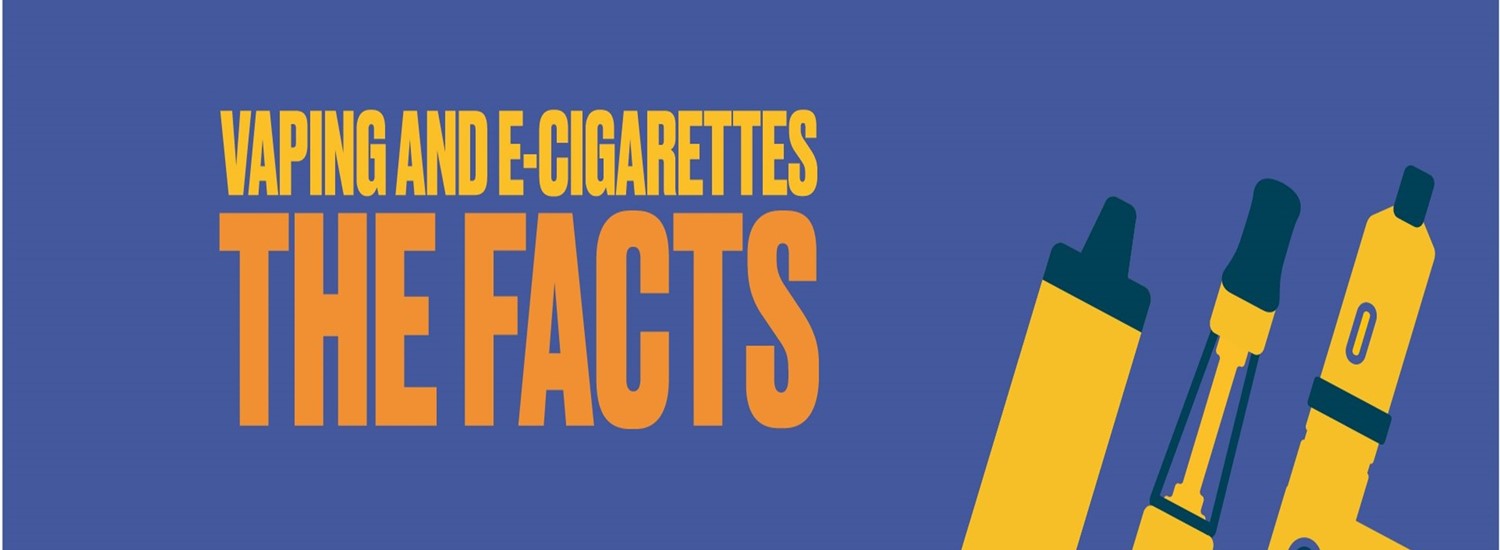Blue background with wording saying Vaping and E-cigarettes The Facts and three yellow and black vapes