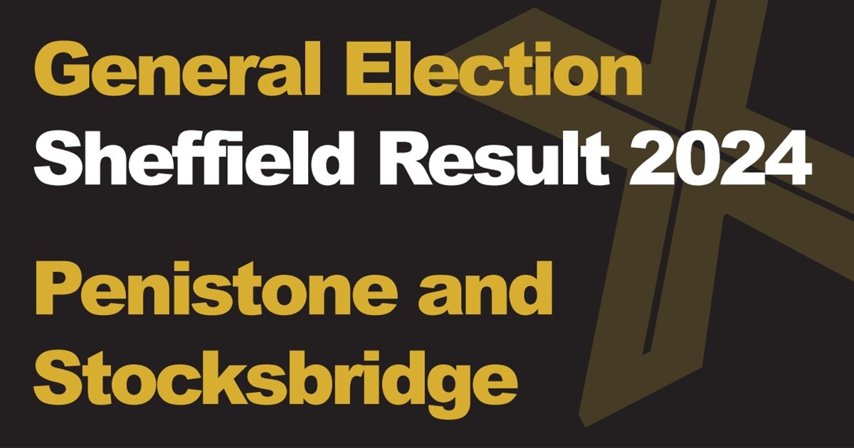 A black background with a light brown X, written across it is General Election in green with Sheffield Results 2024 in white, underneath that is written Penistone and Stocksbridge in green