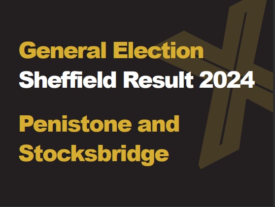A black background with a light brown X, written across it is General Election in green with Sheffield Results 2024 in white, underneath that is written Penistone and Stocksbridge in green