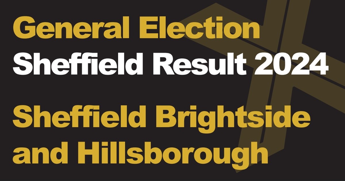 A black background with a light brown X, written across it is General Election in green with Sheffield Results 2024 in white, underneath that is written Sheffield Brightside and Hillsborough in green