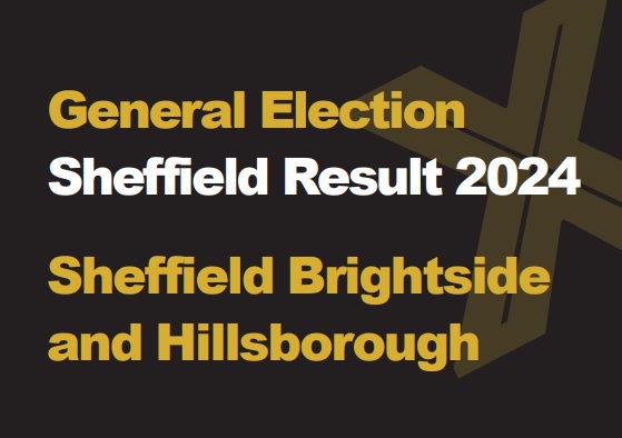 A black background with a light brown X, written across it is General Election in green with Sheffield Results 2024 in white, underneath that is written Sheffield Brightside and Hillsborough in green