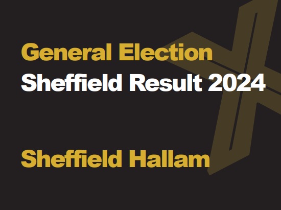 A black background with a light brown X, written across it is General Election in green with Sheffield Results 2024 in white, underneath that is written Sheffield Hallam in green
